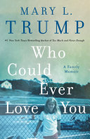 Cover of Who Could Ever Love You by Mary L. Trump, PhD - Business and Economics Book