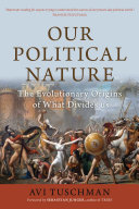 Cover of Our Political Nature by Avi Tuschman - Business and Economics Book