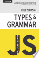 Cover of You Don't Know JS: Types & Grammar by Kyle Simpson - Business and Economics Book