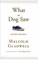 Cover of What the Dog Saw and Other Adventures by Malcolm Gladwell - Business and Economics Book